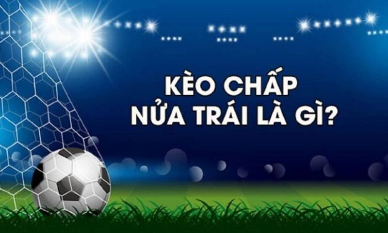 Kèo chấp 0,5 là gì?